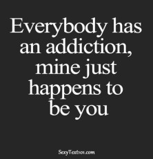 Everybody Has an Addiction - Romantic Thought of the Day