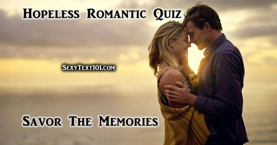 Hopeless Romantic Quiz Unlike All Others SexyText101 hopeless-romantic-quiz-unlike-all-others-sexytext101